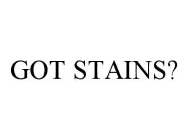 GOT STAINS?