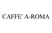 CAFFE' A-ROMA