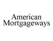 AMERICAN MORTGAGEWAYS