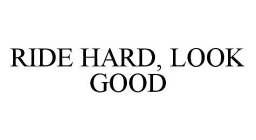 RIDE HARD, LOOK GOOD