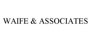 WAIFE & ASSOCIATES