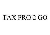 TAX PRO 2 GO