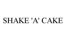 SHAKE 'A' CAKE