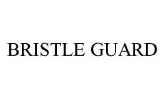 BRISTLE GUARD