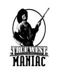 TRUE WEST MANIAC CELEBRATING THE AMERICAN WEST