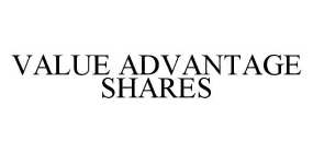 VALUE ADVANTAGE SHARES