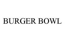 BURGER BOWL