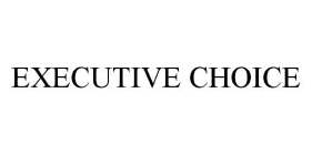 EXECUTIVE CHOICE