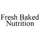 FRESH BAKED NUTRITION