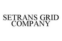 SETRANS GRID COMPANY