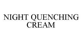 NIGHT QUENCHING CREAM