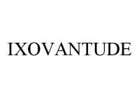 IXOVANTUDE