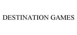 DESTINATION GAMES