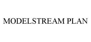 MODELSTREAM PLAN