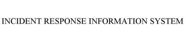 INCIDENT RESPONSE INFORMATION SYSTEM