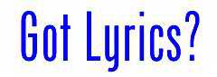 GOT LYRICS?