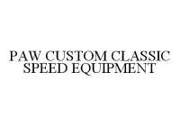 PAW CUSTOM CLASSIC SPEED EQUIPMENT