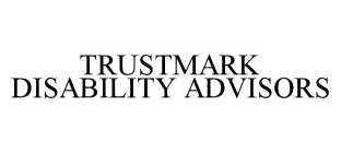 TRUSTMARK DISABILITY ADVISORS