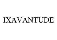 IXAVANTUDE