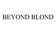 BEYOND BLOND