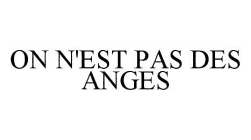 ON N'EST PAS DES ANGES