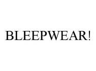 BLEEPWEAR!