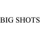 BIG SHOTS