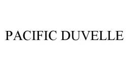 PACIFIC DUVELLE