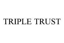 TRIPLE TRUST