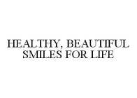 HEALTHY, BEAUTIFUL SMILES FOR LIFE