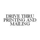 DRIVE THRU PRINTING AND MAILING