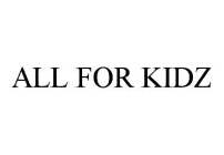 ALL FOR KIDZ