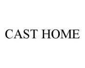 CAST HOME