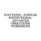 SOLUTIONS - SCHWAB INSTITUTIONAL ADVANCED OPERATIONS WORKSHOPS