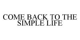 COME BACK TO THE SIMPLE LIFE