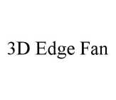 3D EDGE FAN