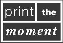 PRINT THE MOMENT