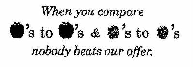 WHEN YOU COMPARE 'S TO 'S & 'S TO 'S NOBODY BEATS OUR OFFER.