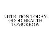 NUTRITION TODAY. GOOD HEALTH TOMORROW