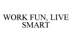WORK FUN, LIVE SMART