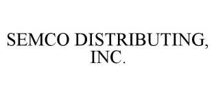 SEMCO DISTRIBUTING, INC.