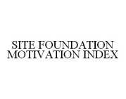 SITE FOUNDATION MOTIVATION INDEX