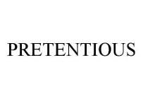 PRETENTIOUS