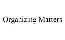 ORGANIZING MATTERS