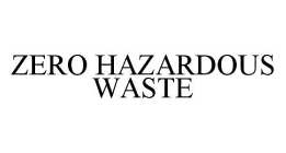 ZERO HAZARDOUS WASTE