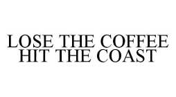 LOSE THE COFFEE HIT THE COAST