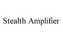 STEALTH AMPLIFIER