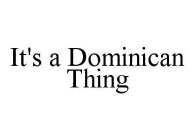 IT'S A DOMINICAN THING