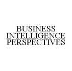 BUSINESS INTELLIGENCE PERSPECTIVES