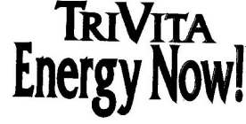 TRIVITA ENERGY NOW!